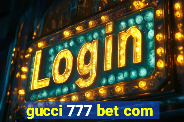 gucci 777 bet com